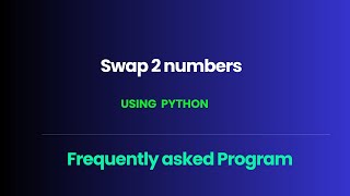 Frequently asked Interview question in Python: Swap 2 numbers.
