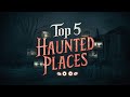 5 TRUE Haunted Places in the World: Spine-Chilling Locations You Won't Believe Exist