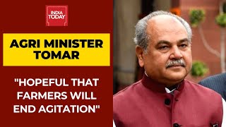 Hopeful That Farmers Will Think Positively And End Agitation: Narendra Singh Tomar, Agri Minister