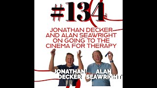 #134 Jonathan Decker and Alan Seawright on going to the cinema for therapy