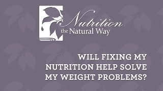 Will fixing my nutrition help solve my weight problems