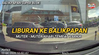 MUSIM LIBURAN KE BALIKPAPAN | ADU NASIB NYARI TEMPAT PARKIR | BALIKPAPAN SUPER BLOK