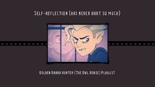 Self reflection has never hurt so much Golden Guard Hunter The Owl House Playlist