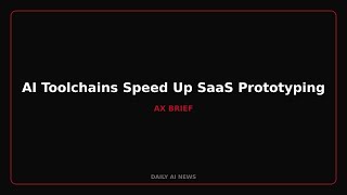 AI Toolchains Speed Up SaaS Prototyping