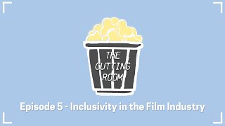 Inclusivity in the Film Industry - The Cutting Room Episode 5