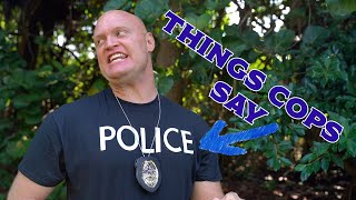 Things Cops say