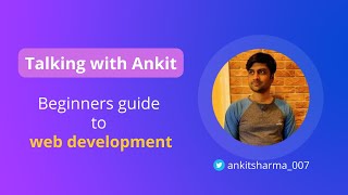 Talking with Ankit - Beginners guide to Web Development