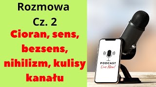 Cioran, sens, bezsens, nihilizm, kulisy kanału. Rozmowa, cz. 2