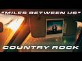 Miles Between Us - Country Rock Music
