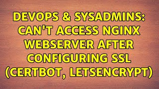 DevOps & SysAdmins: Can't access Nginx webserver after configuring SSL (Certbot, LetsEncrypt)