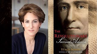 Stacy Schiff discusses The Revolutionary: Samuel Adams