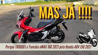 Porque Troquei a nMAX 160 2021 pela ADV 150 2021