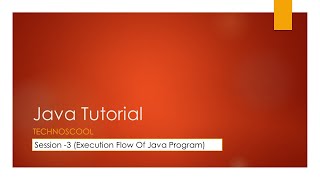 Java Tutorial - Session - 3 - Execution Flow Of Java Program