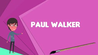 What is Paul Walker? Explain Paul Walker, Define Paul Walker, Meaning of Paul Walker