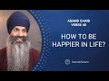 How To Be Happier In Life? | Anand Sahib 40 | End Of Suffering