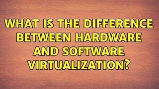 What is the difference between hardware and software virtualization?