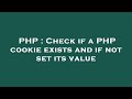 PHP : Check if a PHP cookie exists and if not set its value