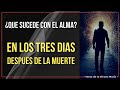 ¿Qué pasa cuando Morimos? ¿Qué sucede con el Alma en los 3 días posteriores?