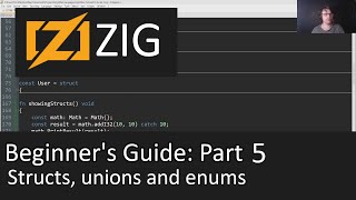 Beginner's Guide to Zig Part 5 - Structs, unions and enums