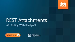 REST Attachments | API Testing With ReadyAPI