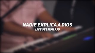 Nadie explica a Dios | Live Session FJU | FJU Argentina