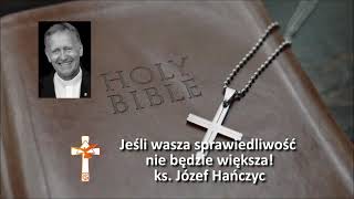 #18 Jeśli wasza sprawiedliwość nie będzie większa - ks. Józef Hańczyc