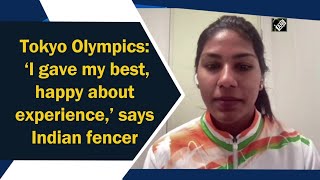 Tokyo Olympics: ‘I gave my best, happy about experience,’ says Indian fencer