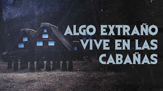 ALGO EXTRAÑO VIVE EN LAS CABAÑAS (Historias De Terror)