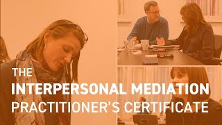 Course Overview: The Interpersonal Mediation Practitioner's Certificate