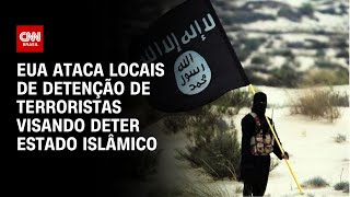 EUA ataca locais de detenção de terroristas visando deter Estado Islâmico| LIVE CNN