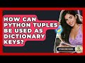 How Can Python Tuples Be Used As Dictionary Keys? - Python Code School