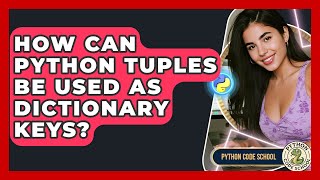 How Can Python Tuples Be Used As Dictionary Keys? - Python Code School