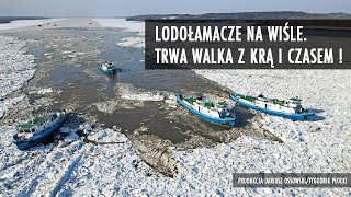 Lodołamacze na Wiśle - Płock - Wola Brwileńska. Trwa walka z krą i czasem.