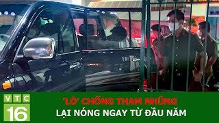 LÒ' CHỐNG THAM NHŨNG LẠI NÓNG NGAY TỪ ĐẦU NĂM | VTC16