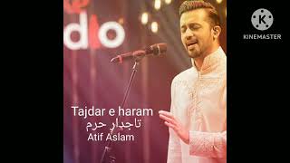 Naat Tajdar e haram ho nigah e karam Atif Aslam