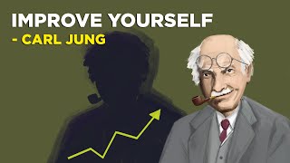 How To Improve Yourself - Carl Jung (Jungian Philosophy)