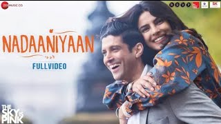 Nadaaniyaan - Full Video | The Sky Is Pink | Priyanka Chopra Jonas & Farhan Akhtar| Arjun K & Lisa M