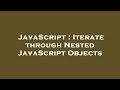 JavaScript : Iterate through Nested JavaScript Objects