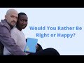 What's More Important: To Be Right or Happy in your Relationship? |Highlights from Ep29 and Ep32