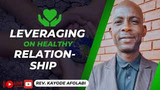 LEVERAGING ON HEALTHY AND PROFITABLE RELATIONSHIP - Rev Kayode Afolabi