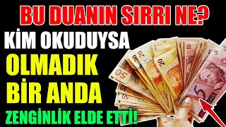 BU DUANIN SIRRI NE? KİM OKUDUYSA OLMADIK BİR ANDA ZENGİNLİK ELDE ETTİ.