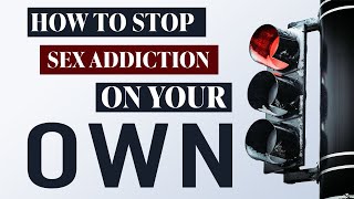 How To Stop Sex Addiction On Your Own (Is It Possible?)