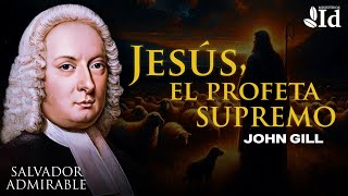 ¡Conócelo! • JESÚS, EL PROFETA SUPREMO 🌟 ▶ John Gill | Oficios de Cristo