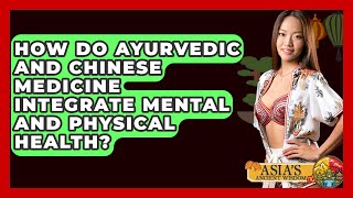 How Do Ayurvedic and Chinese Medicine Integrate Mental and Physical Health? - Asia's Ancient Wisdom