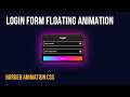 float animation input Login and CSS Border Animations glowing, gradient border with CSS
