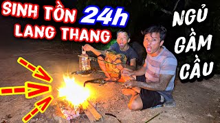 24h Sinh Tồn lang thang săn bắt tay không cùng Thánh Xàm ngủ bờ ngủ bụi