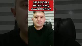 %25 RAPOR ORANI İLE ENGELLİ ARAÇ ALINIR MI?