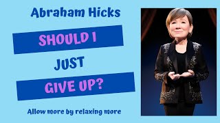 ⭐️ Abraham Hicks I GIVE UP! ⭐️