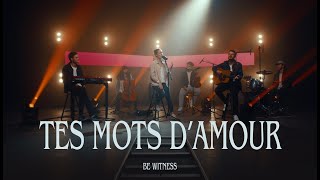 Tes mots d'amour - Be Witness