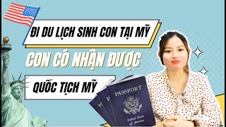 Sinh con ở Mỹ khi đi Du Lịch, con có quốc tịch hợp pháp không | Vietmytravel #visamy #dulịchmỹ